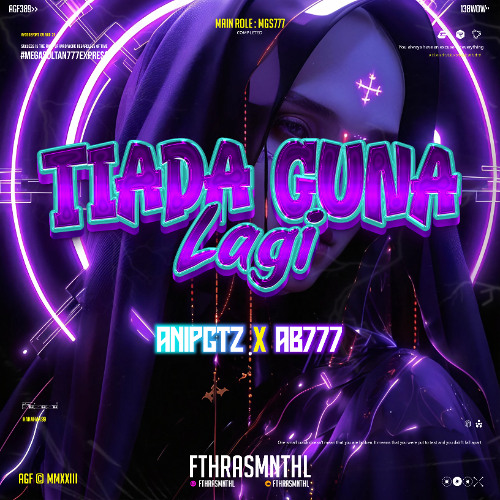 TIADA GUNA LAGI (FTHRASMNTHL X AB777 X ANIPGTZ)#MEGASULTAN7773XPRE$$