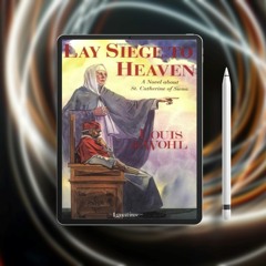 Lay Siege to Heaven: A Novel about St. Catherine of Siena. Unpaid Access [PDF]