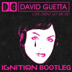 David Guetta - Love Don't Let Me Go (IGNITION Bootleg) FREE DL