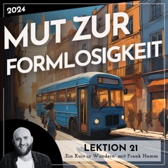 Lektion 21 – Mut zur Formlosigkeit – Ein Kurs in Wundern mit Frank Hamm