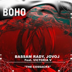 Bassam Rady, jovoj - The Cossacks feat. VICTORIA V [I Am Boho Records]