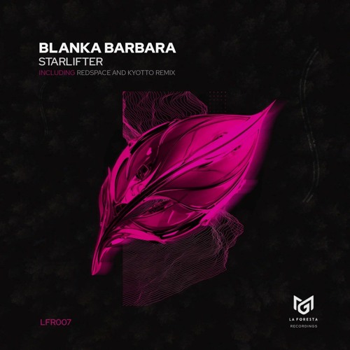 PREMIERE: Blanka Barbara - Starlifter (Kyotto Remix) [La Foresta Recordings]