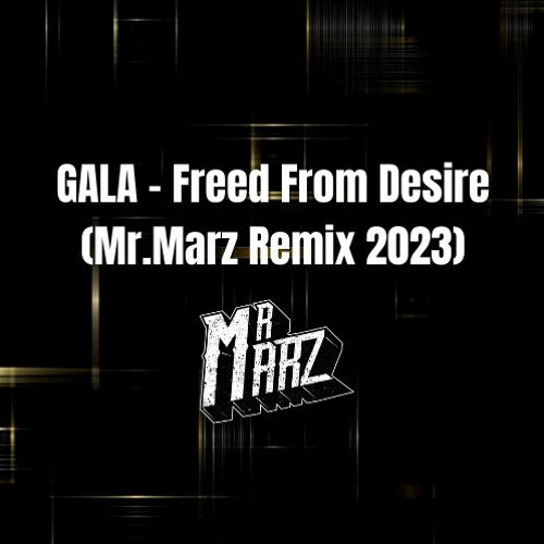 GALA - Freed From Desire (Mr.Marz 2023)