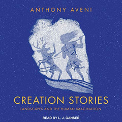 [ACCESS] PDF 📧 Creation Stories: Landscapes and the Human Imagination by  Anthony Av