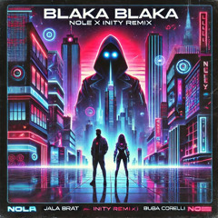 Jala Brat & Buba Corelli & Elena - Blaka Blaka (Nole x Inity Remix)