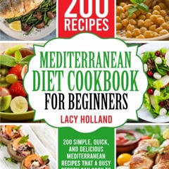 Read ebook [PDF] Mediterranean Diet Cookbook for Beginners: 200 Simple, Quick, a