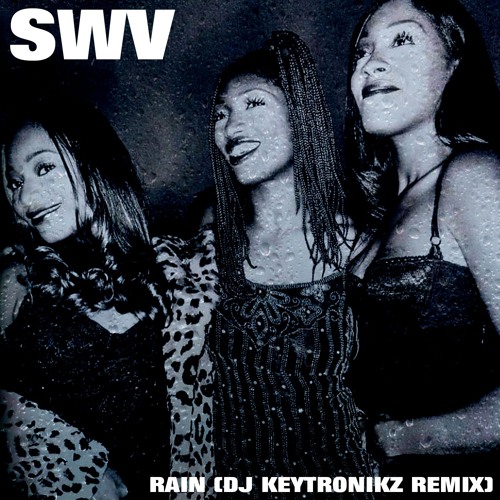 SWV - Rain (DJ Keytronikz Remix)