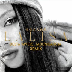Lisa - Lalisa (Delta Mvsic & JadenGarcia Remix)