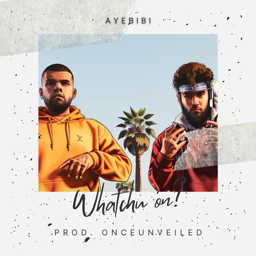 Whatchu on? (Prod by. onceunveiled)
