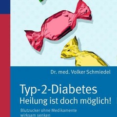 read Typ-2-Diabetes - Heilung ist doch möglich!: Blutzucker ohne Medikamente wirksam senken
