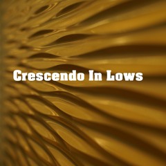 Crescendo In Lows