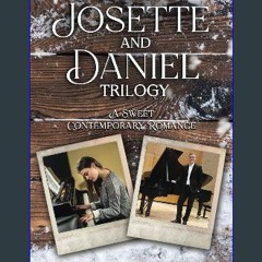 [PDF READ ONLINE] 📕 The Story of Josette and Daniel: A Contemporary Sweet Romance Trilogy Read onl