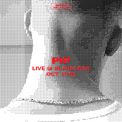 Pip - Live @ Black Box - Oct 11/25