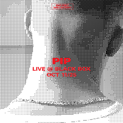 Pip - Live @ Black Box - Oct 11/25