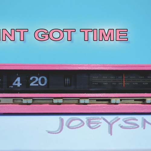 Aint got time - JOEYSNOE Hyperpop