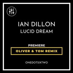 DHI-PREMIERER-Ian Dillon - Lucid Dream (Oliver & Tom Remix) [onedotsixtwo] (ODST0033)