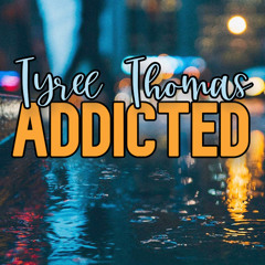Addicted by Tyree Thomas
