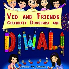 Access EBOOK 📝 Ved And Friends Celebrate Dussehra And Diwali by  Diksha Pal Narayan