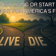 Start Living or Get to Dying: The Fight for America’s Future | Karel Cast 25-113