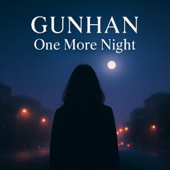 GUNHAN - One More Night