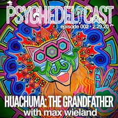 002 Huachuma: The Grandfather w/ Max Wieland