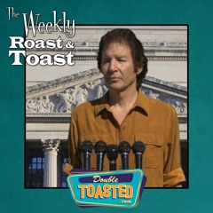 THE WEEKLY ROAST AND TOAST - 07 - 27 - 2021