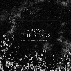 Last Heroes & HYMNALS - Above The Stars