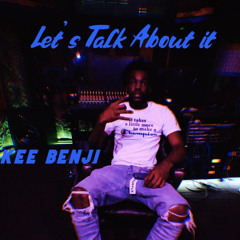 Lets Talk About It - Kee BenJi
