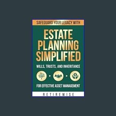 {DOWNLOAD} ❤ Estate Planning Simplified: Safeguard Your Legacy with Wills, Trusts, and Inheritance