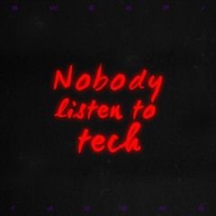 Sweep J - Nobody Listens To Tech (Original Mix)