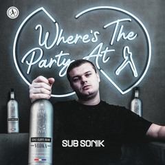 Sub Sonik - Where's The Party At?