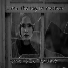 I Am The Digital Madman - Demons In The Dark