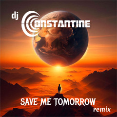 Save Me Tomorrow - Save me tomorrow (dj Constantine Remix)
