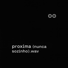 PROXIMA (NUNCA SOZINHO) (PROD. NAGALLI)