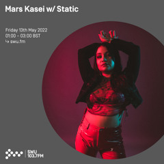 Mars Kasei w/ Static 13TH MAY 2022