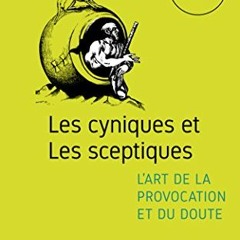 [Access] PDF EBOOK EPUB KINDLE Les cyniques et les sceptiques, l'art de la provocatio