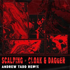 Scalping - Cloak + Dagger (Andrew Tadd Remix)