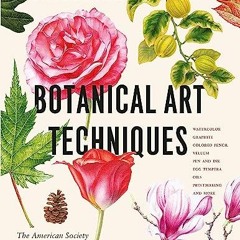 %+ Botanical Art Techniques, A Comprehensive Guide to Watercolor, Graphite, Colored Pencil, Vel