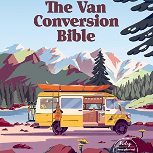 DOWNLOAD KINDLE 📝 The Van Conversion Bible: The Ultimate Guide to Converting a Campe
