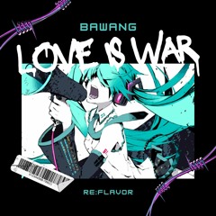 Hatsune Miku - Love Is War (BAWANG RE:FLAVOR)