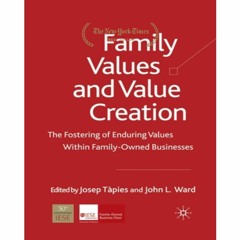 [ebook] Family Values and Value Creation: The Fostering Of Enduring Values Within Family-Owned Busin