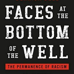 GET PDF 💑 Faces at the Bottom of the Well: The Permanence of Racism by  Derrick A.