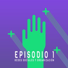 Episodio 1. Redes sociales y organización