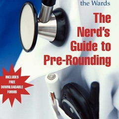 [DOWNLOAD] The Nerd's Guide to Pre-Rounding: A Medical Student's Manual to the Wards