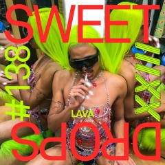 sweetdrops #138 w/ LAVA