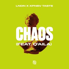LNDN X XPNSV TASTE - Chaos (feat. Q'Aila)