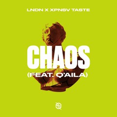 LNDN X XPNSV TASTE - CHAOS (Feat. Q'AILA)