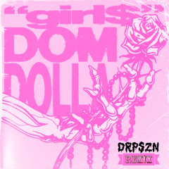 GIRL$ - DOM DOLLA (DRP SZN REMIX) FREE DOWNLOAD