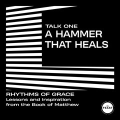 Rhythms Of Grace 1: A Hammer That Heals