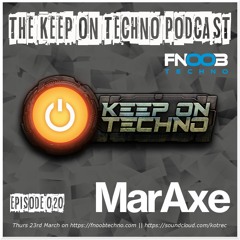 Keep On Techno Podcast 020 - MarAxe
